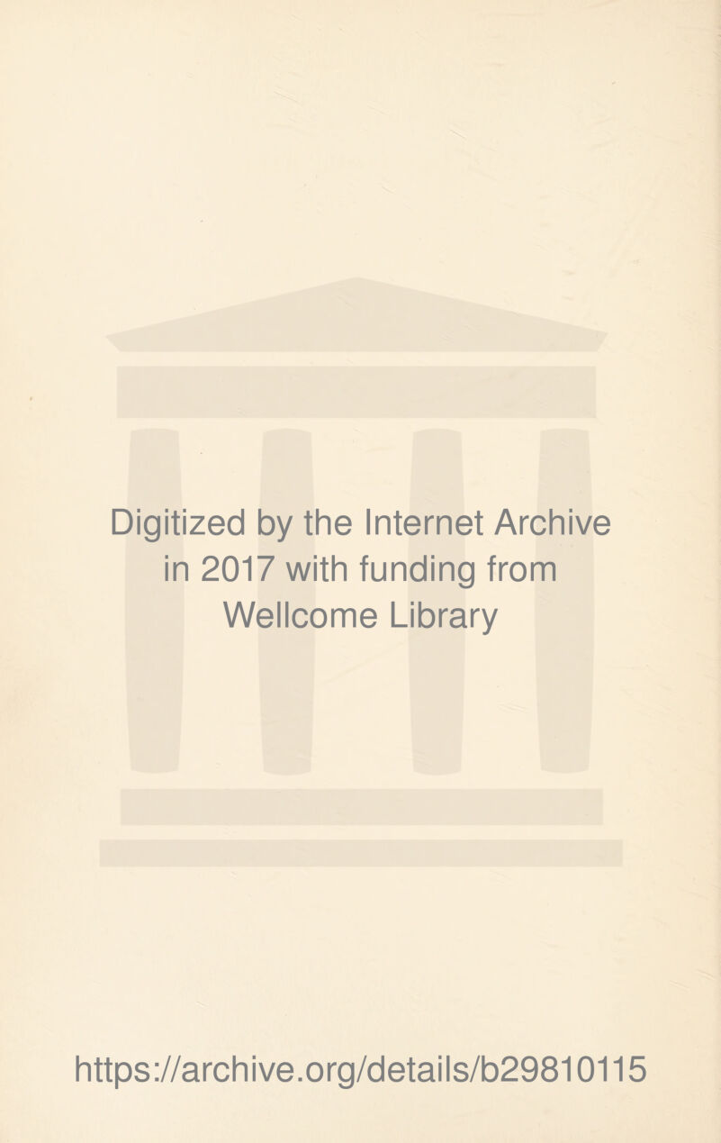 Digitized by the Internet Archive in 2017 with funding from Wellcome Library https ://archive.org/details/b29810115