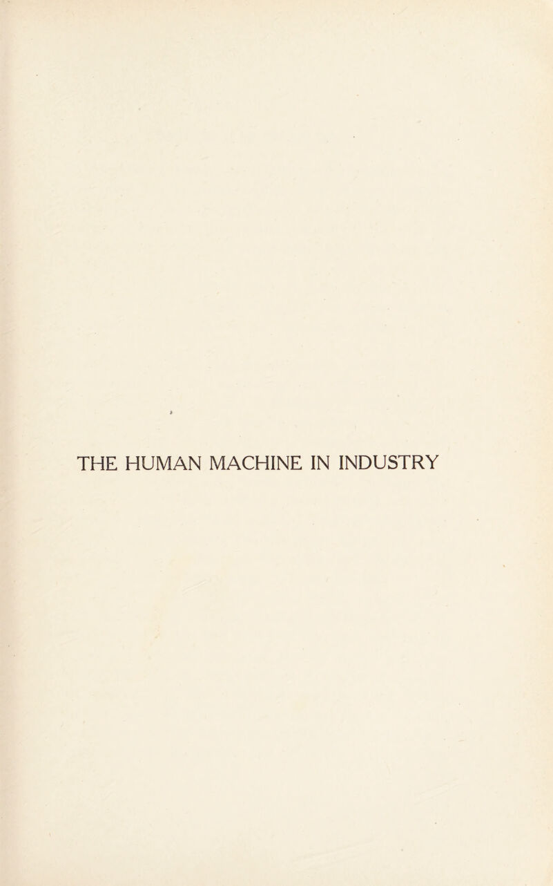 THE HUMAN MACHINE IN INDUSTRY