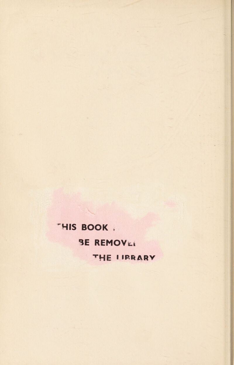 'HIS BOOK . BE REMOVta THE * IRRARV