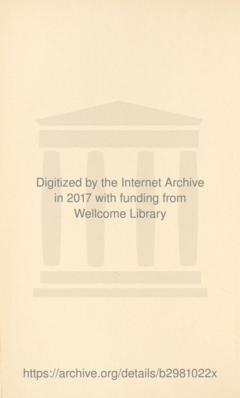 Digitized by the Internet Archive in 2017 with funding from Wellcome Library https://archive.org/details/b2981022x