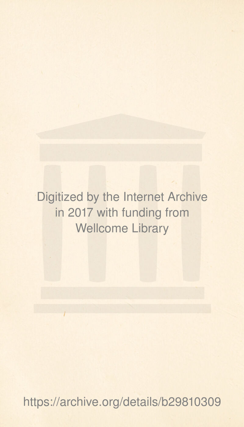 Digitized by the Internet Archive in 2017 with funding from Wellcome Library I https://archive.org/details/b29810309