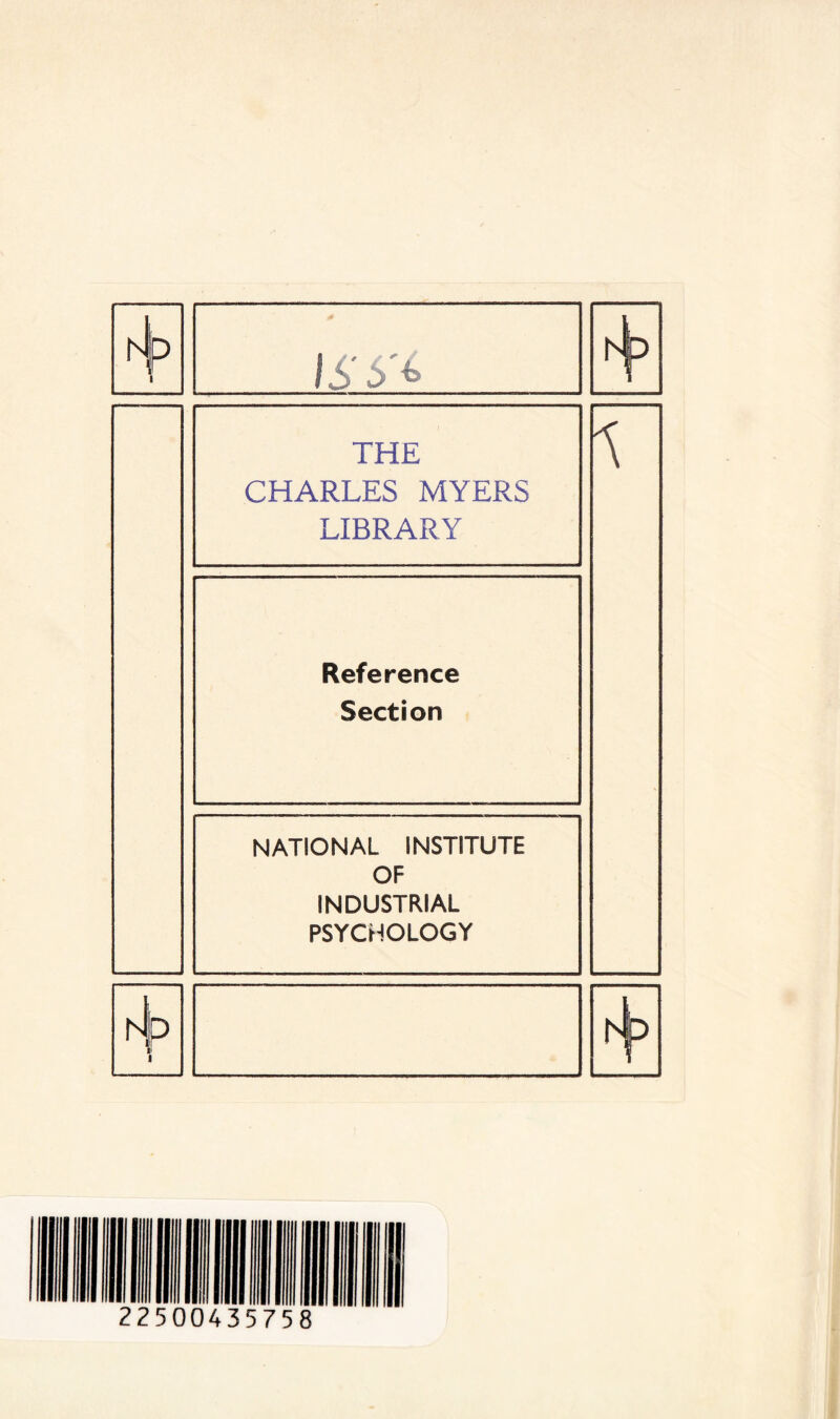 THE CHARLES MYERS LIBRARY 1 Reference Section NATIONAL INSTITUTE OF INDUSTRIAL PSYCHOLOGY \’