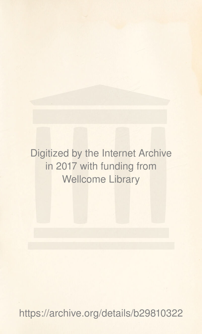 Digitized by the Internet Archive in 2017 with funding from Wellcome Library https://archive.org/details/b29810322