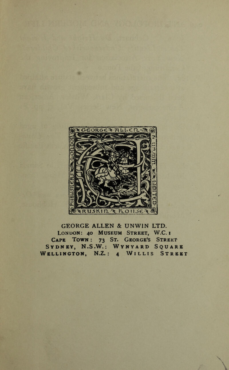 GEORGE ALLEN & UNWIN LTD. London: 40 Museum Street, W.C. i Cape Town : 73 St. George’s Street Sydney, N.S.W.: Wynyard Square Wellington, N.Z. : 4 Willis Street