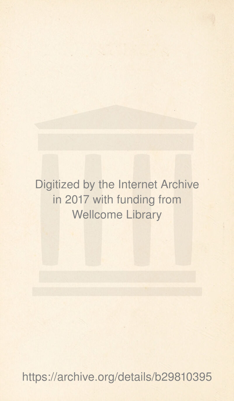 Digitized by the Internet Archive in 2017 with funding from Wellcome Library https://archive.org/details/b29810395