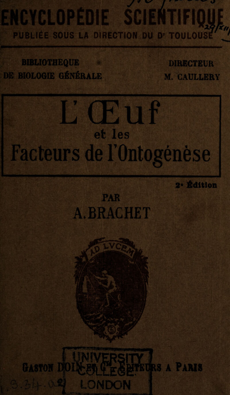 PUBLIÉE SOUS LA DÎrËCTION DU D' TOULOUS?'*?' ^ BIBLIOTHEQUE DE BIOLOGIE GÉNÉRALE S ,,,, DIRECTEUR M. CAULLERY Facteursde rOntogénèse