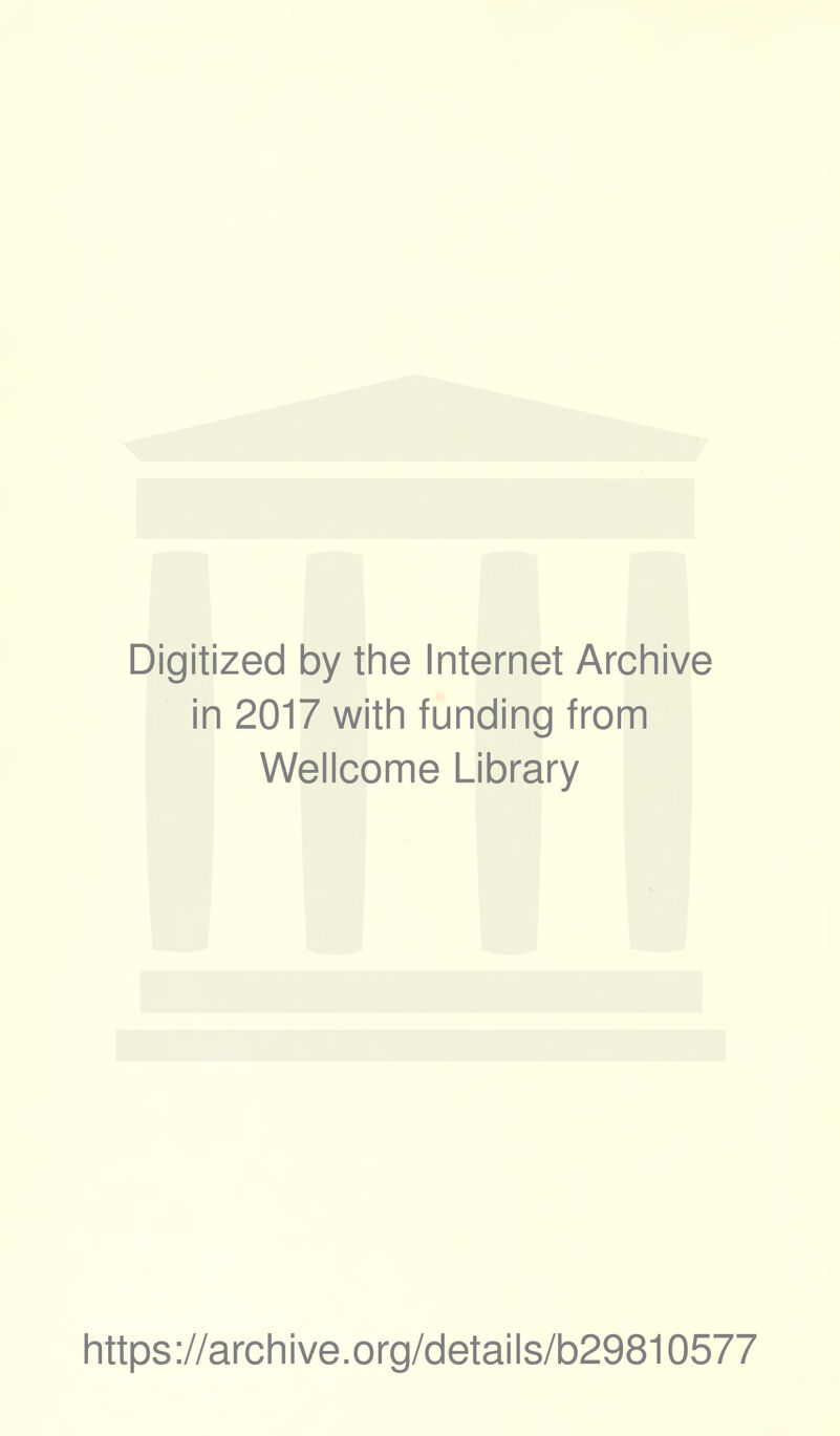 Digitized by the Internet Archive in 2017 with funding from Wellcome Library https://archive.org/details/b29810577