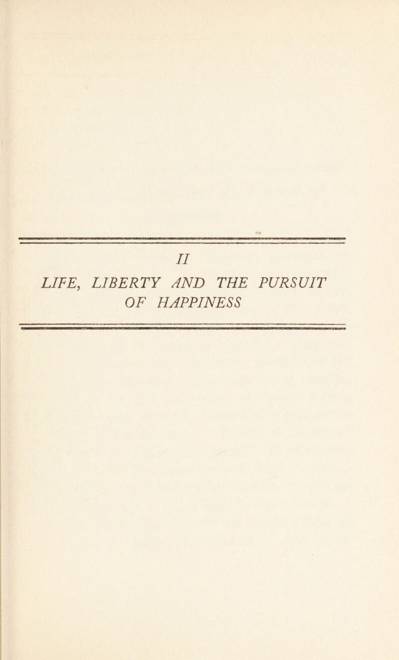 LIFE, LIBERTY AND THE PURSUIT OF HAPPINESS