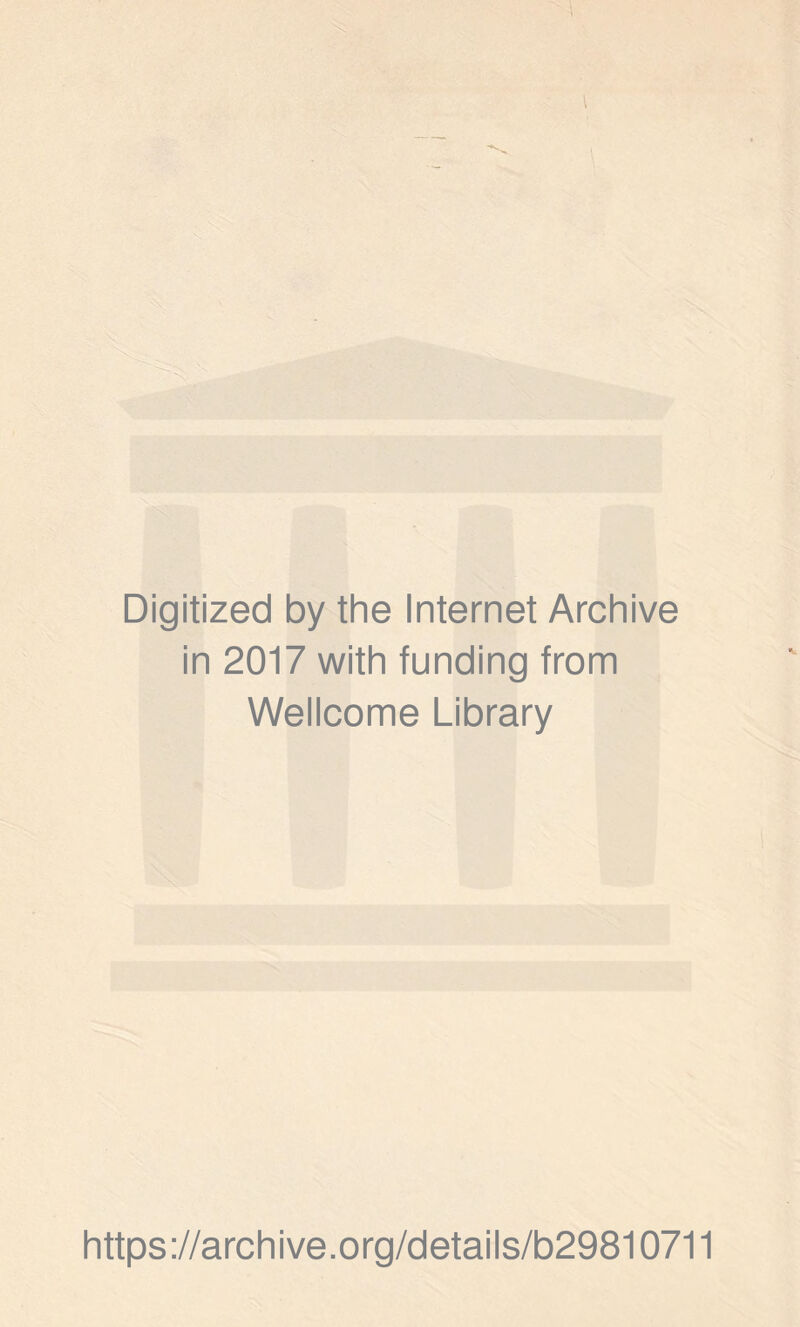 Digitized by the Internet Archive in 2017 with funding from Wellcome Library https://archive.org/details/b29810711