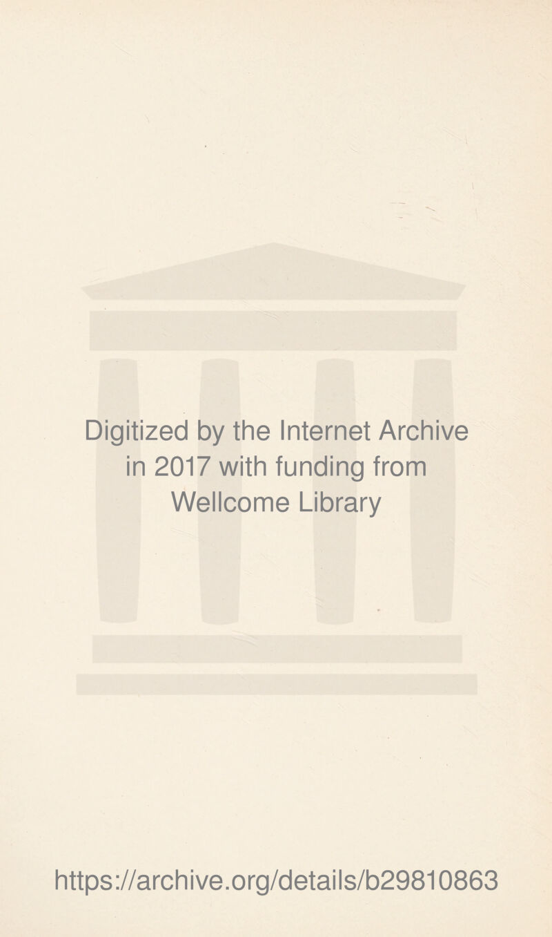 Digitized by the Internet Archive in 2017 with funding from Wellcome Library https://archive.org/details/b29810863