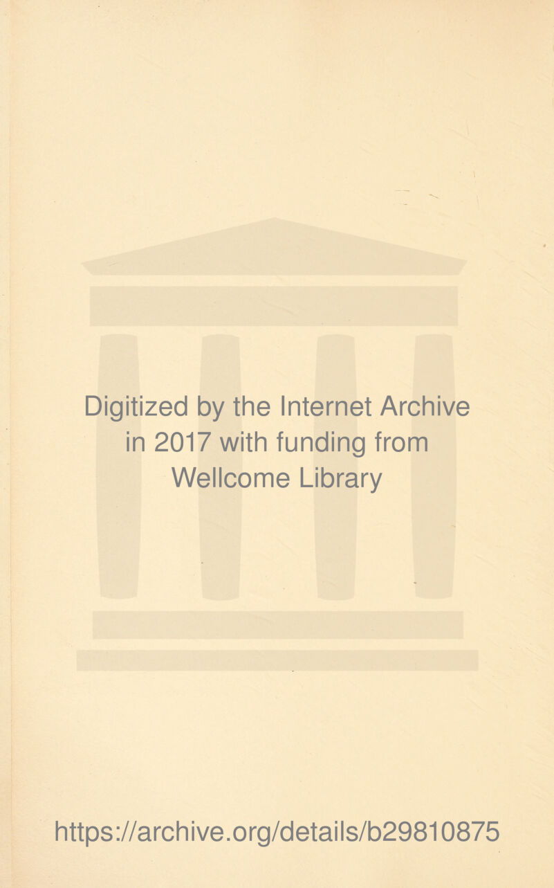 Digitized by the Internet Archive in 2017 with funding from Wellcome Library https://archive.org/details/b29810875