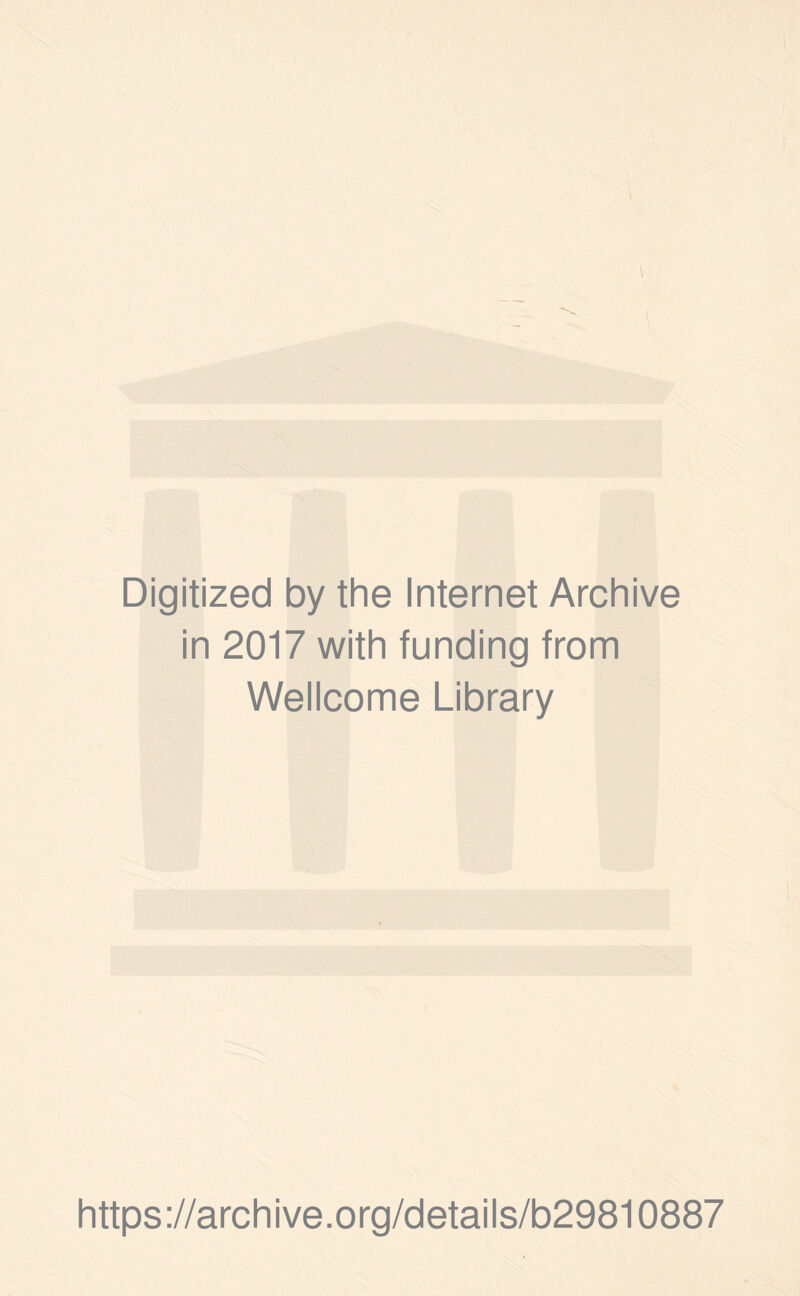 •\ \ Digitized by the Internet Archive in 2017 with funding from Wellcome Library https://archive.org/details/b29810887