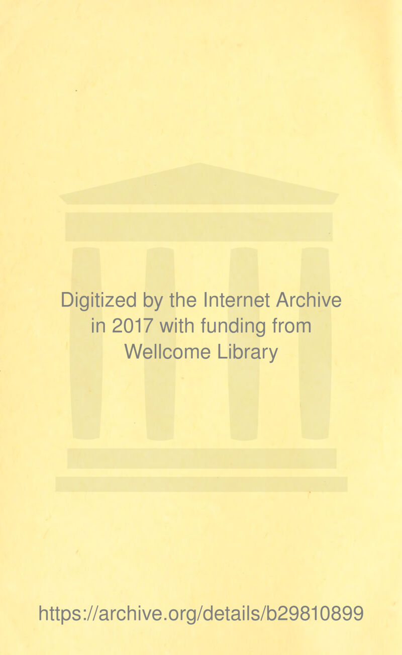 Digitized by the Internet Archive in 2017 with funding from Wellcome Library https://archive.org/details/b29810899