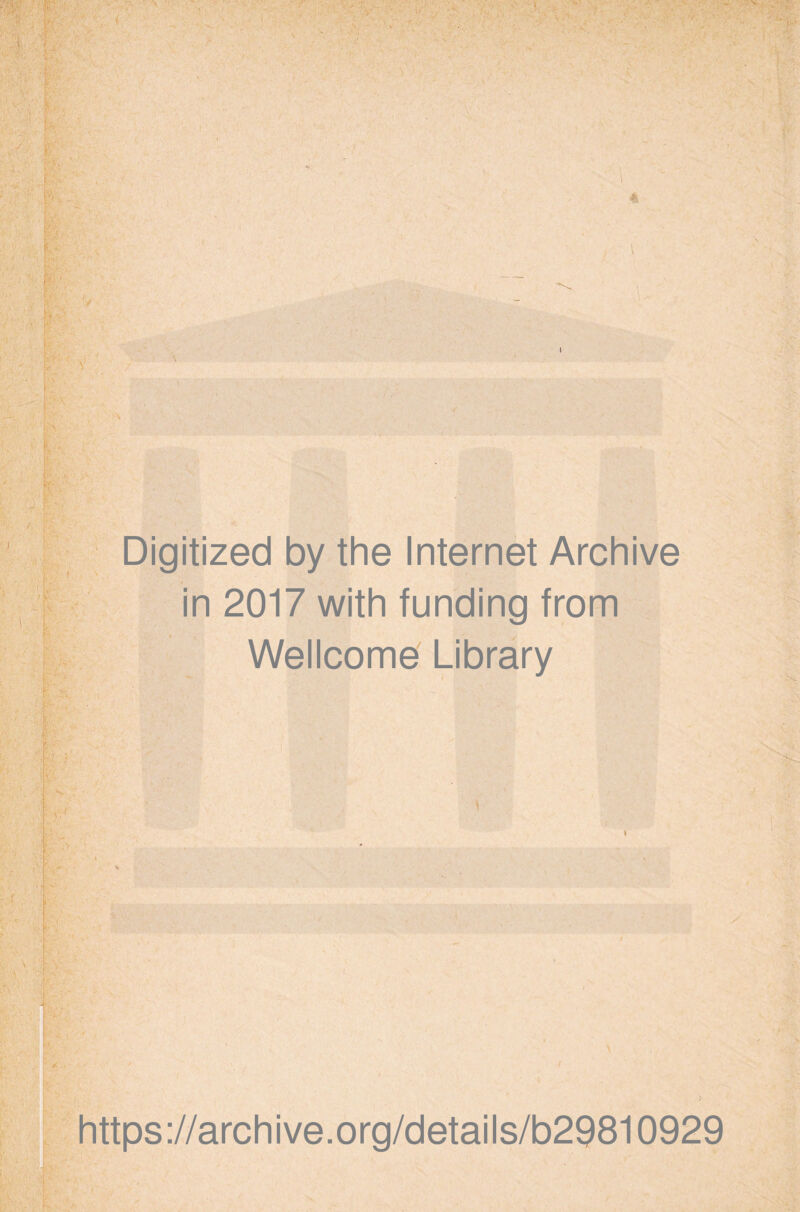 4 I \ . I ; Digitized by the Internet Archive in 2017 with funding from Wellcomd Library https ://arch i ve. org/detai Is/b29810929