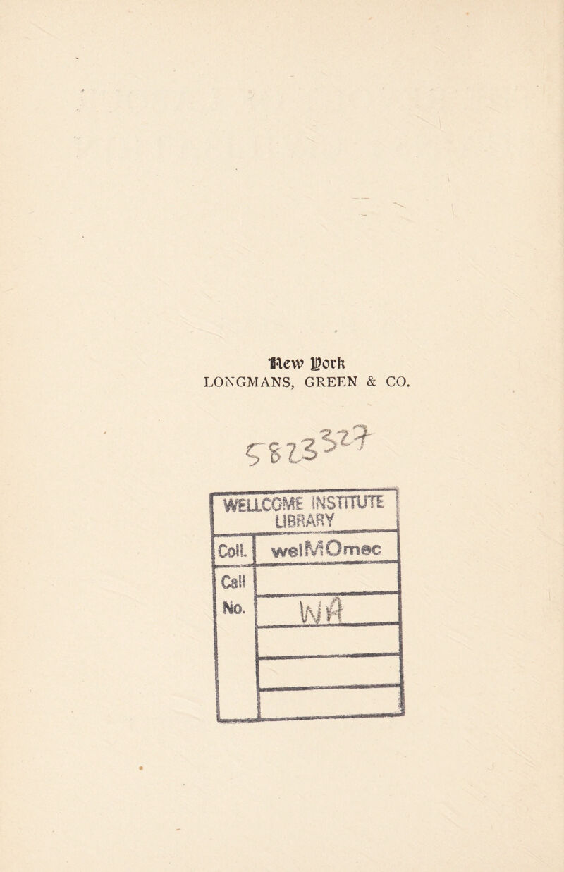 •flew lork LONGMANS, GREEN & CO. WELLCOME INSTITUTE UBRARY CoiL welMOmec