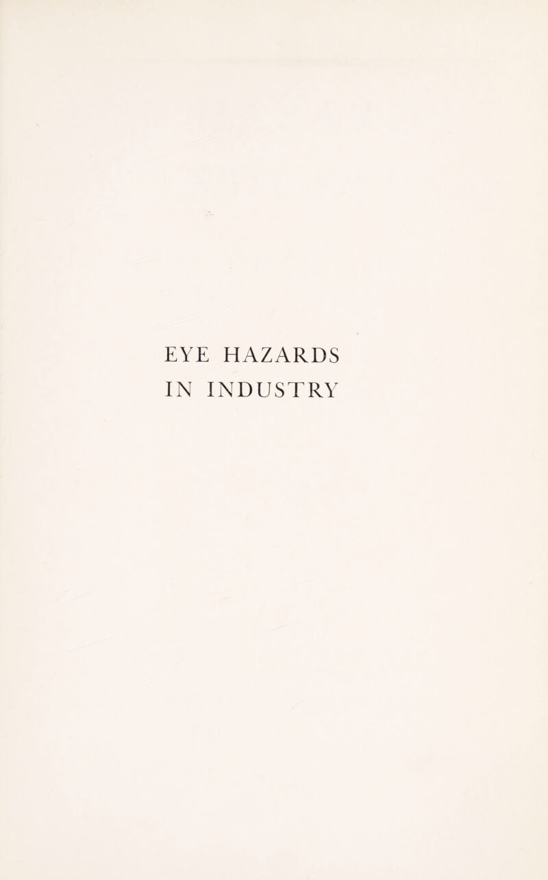 EYE HAZARDS IN INDUSTRY