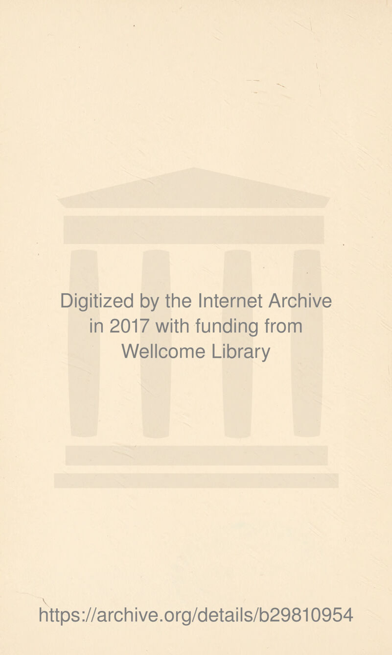 Digitized by the Internet Archive in 2017 with funding from Wellcome Library https://archive.org/details/b29810954