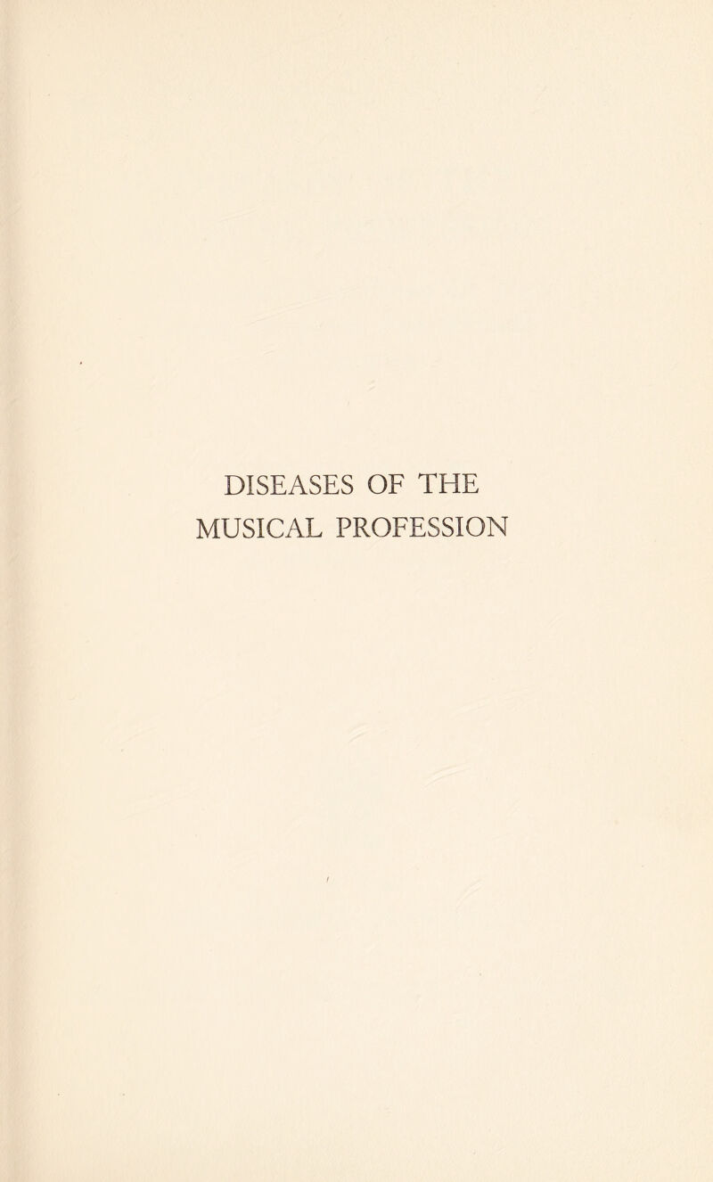 DISEASES OF THE MUSICAL PROFESSION I