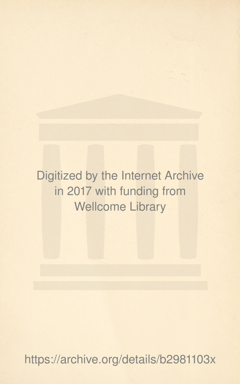 Digitized by the Internet Archive in 2017 with funding from Wellcome Library https://archive.org/details/b2981103x