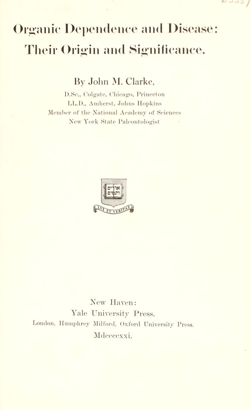 Their Origin and Significance. < 1 < 1 Hy John M. Clarke, D.Sc., Colgate, Chicago, Princeton LL.D., Amherst, Johns Hopkins Member of the National Academy of Sciences New York State Paleontologist New Haven: Yale University Press. London. Humphrey Milford, Oxford University Press. Mdccccxxi.