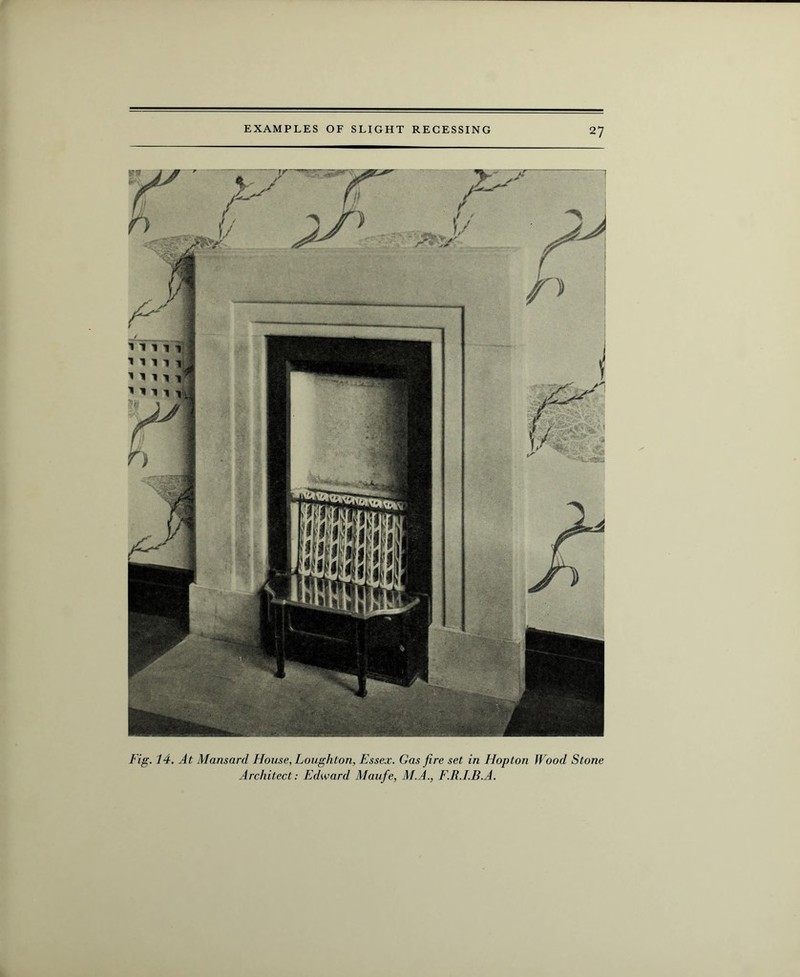 Fig. 14. At Mansard House, Loughton, Essex. Gas fire set in Hopton Wood Stone Architect: Edward Maufe, M.A., F.R.I.B.A.