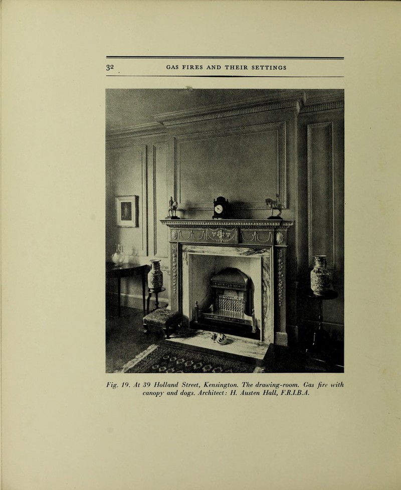 Fig. 19. At 39 Holland Street, Kensington. The drawing-room. Gas fire with canopy and dogs. Architect: H. Austen Hall, F.R.I.B.A.
