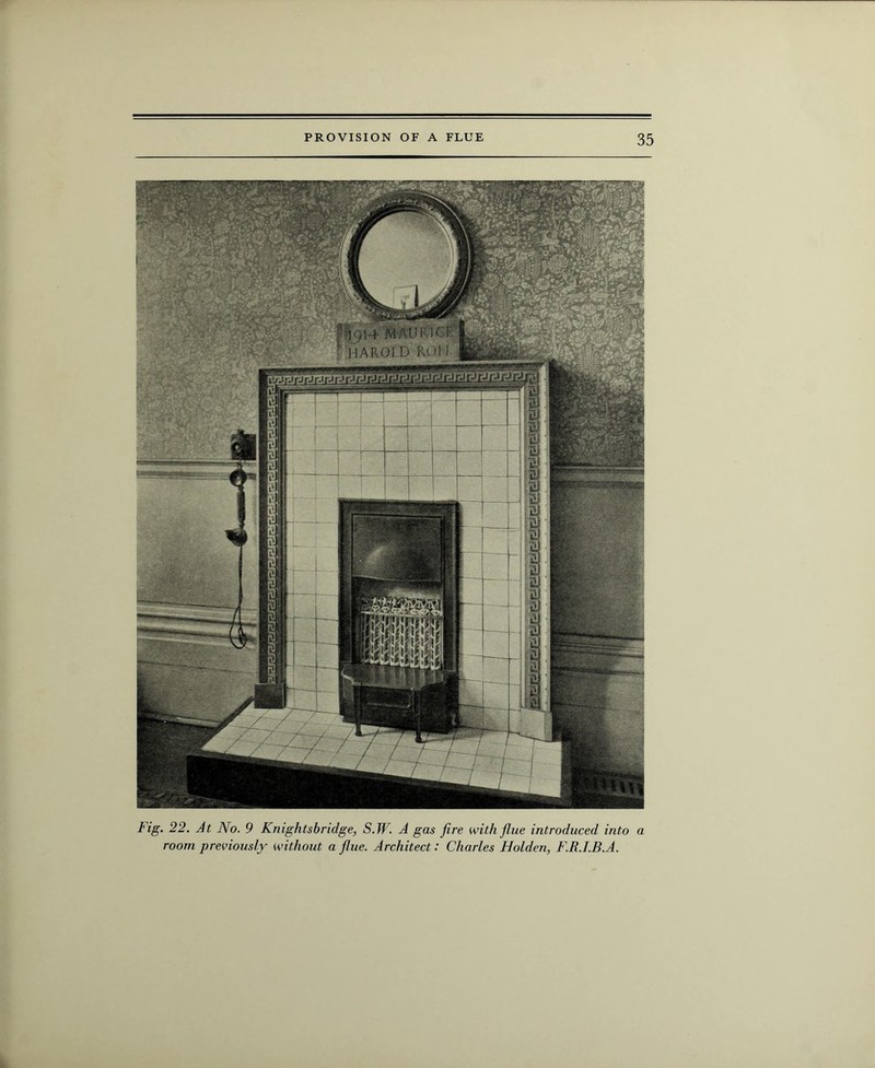 Fig. 22. At No. 9 Knightsbridge, S.W. A gas fire with flue introduced into a room previously without a flue. Architect: Charles Holden, F.R.I.B.A.