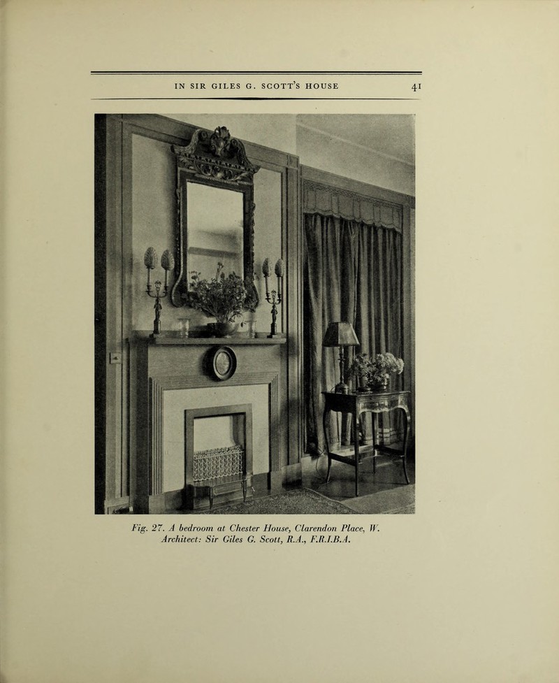 rr Fig. 27. A bedroom at Chester House, Clarendon Place, W. Architect: Sir Giles G. Scott, R.A., F.R.T.B.A.