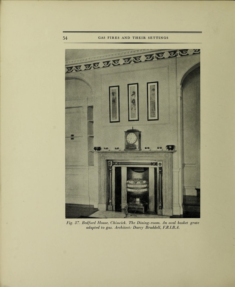 Fig. 37. Bedford House, Chiswick. The Dining-room. An oval basket grate adapted to gas. Architect: Darcy Braddell, F.R.I.B.A.