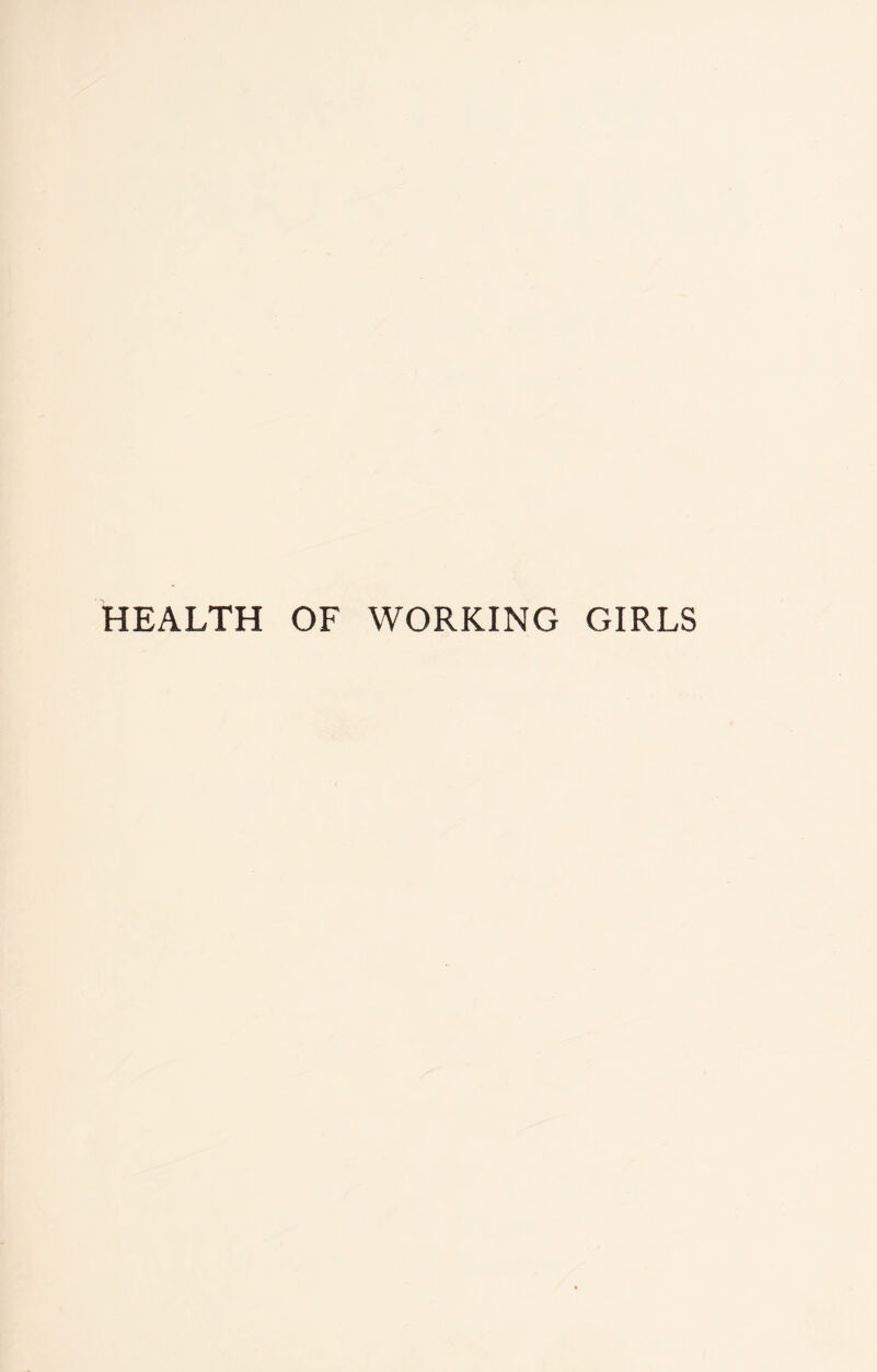 HEALTH OF WORKING GIRLS