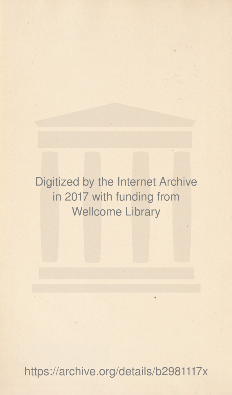 Digitized by the Internet Archive in 2017 with funding from Wellcome Library https://archive.org/details/b2981117x