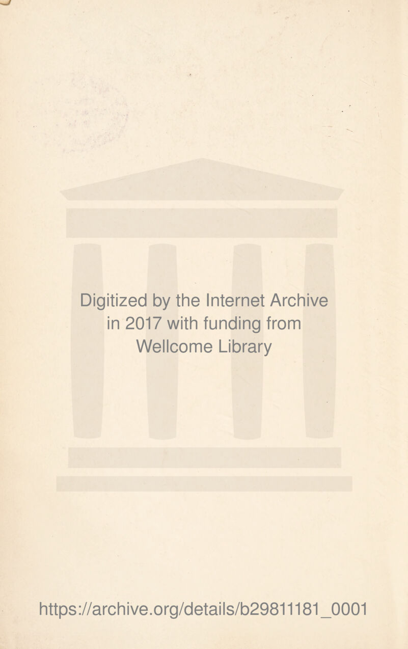 Digitized by the Internet Archive in 2017 with funding from Wellcome Library https://archive.org/details/b29811181 _0001