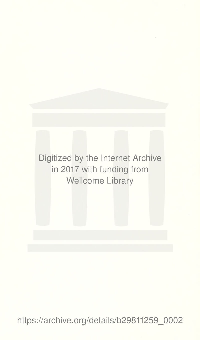 Digitized by the Internet Archive in 2017 with funding from Wellcome Library https://archive.org/details/b29811259_0002