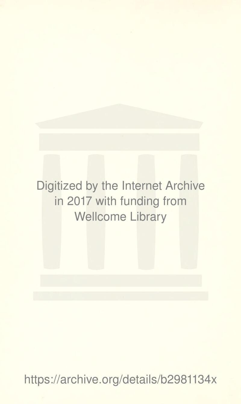 Digitized by the Internet Archive in 2017 with funding from Wellcome Library https://archive.org/details/b2981134x