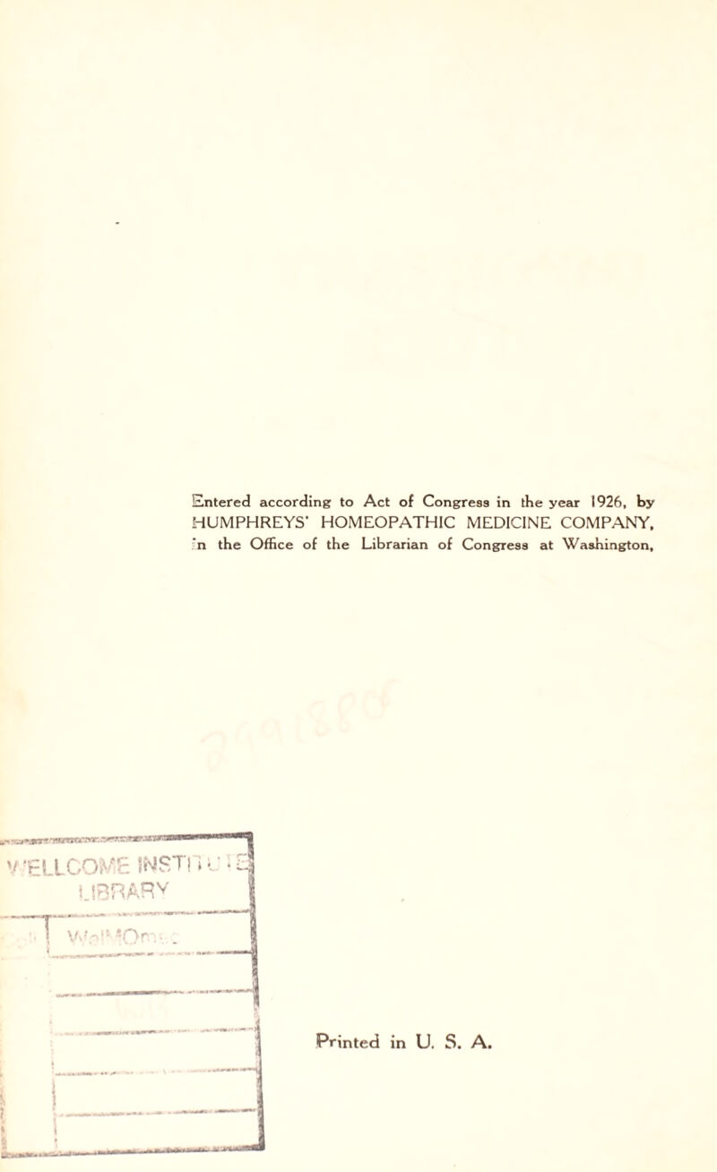 Entered according to Act of Congress in the year 1926, by HUMPHREYS’ HOMEOPATHIC MEDICINE COMPANY, 'n the Office of the Librarian of Congress at Washington, Printed in U. S. A.