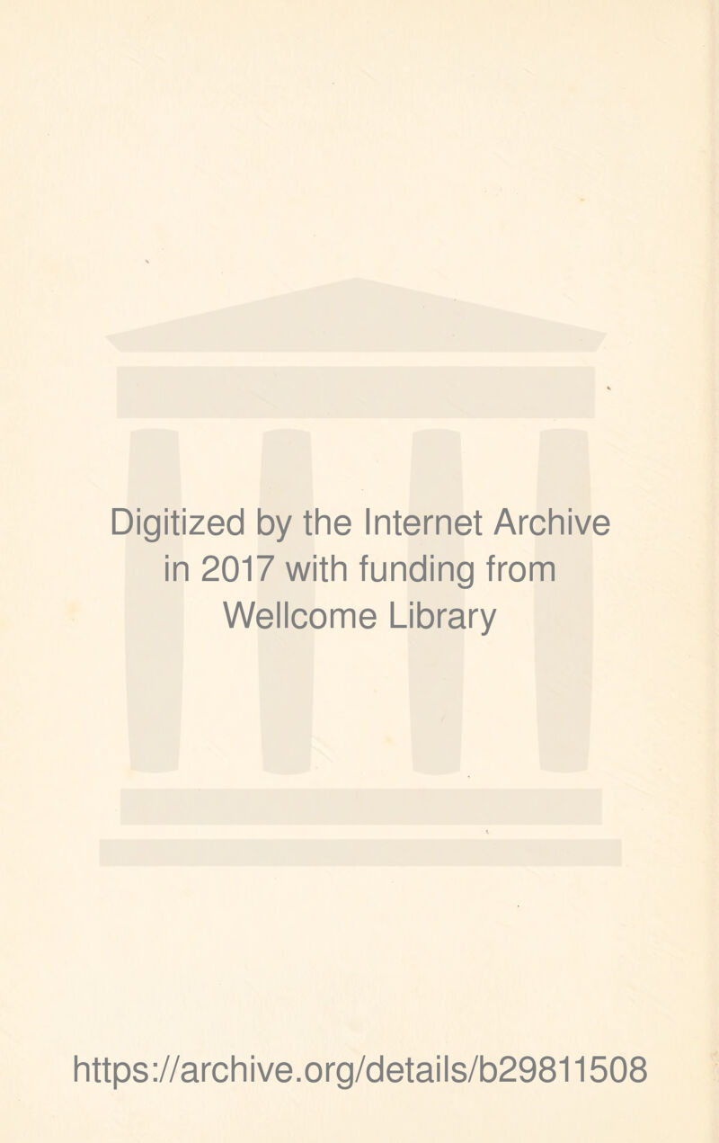 Digitized by the Internet Archive in 2017 with funding from Wellcome Library https ://archive.org/details/b29811508