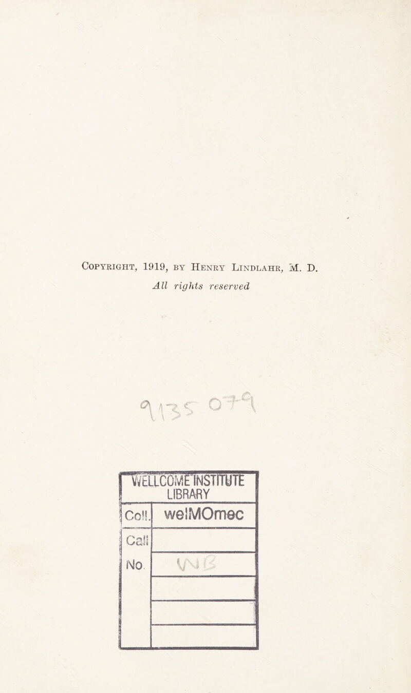 Copyright, 1919, by Henry Lindlahr, M. D. All rights reserved Q\ a -*? C O “ r \ V V 5 Vv tlLCG:AE INSTITUTE f LIBRARY | Co!!. welMOmec | Call No V/\i ' L