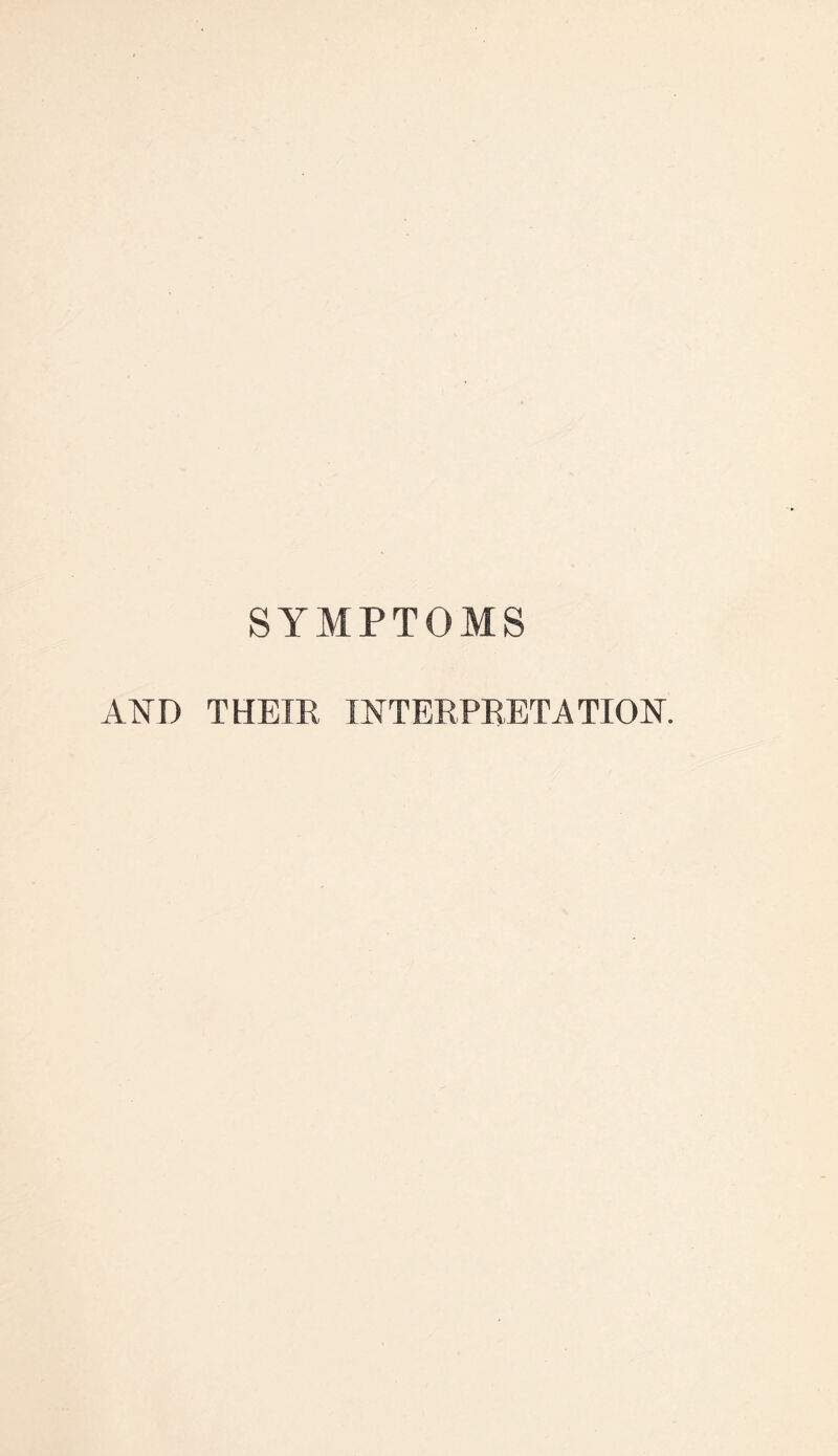 SYMPTOMS AND THEIR INTERPRETATION.