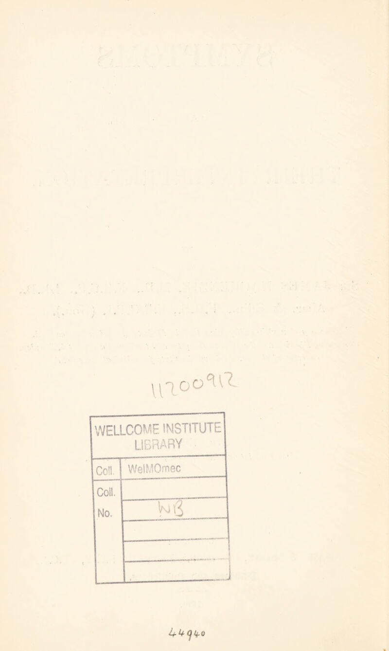 iaoo^a WELLCOME INSTITUTE LIBRARY Coll WelMOmec Coll. No. _ —.. j