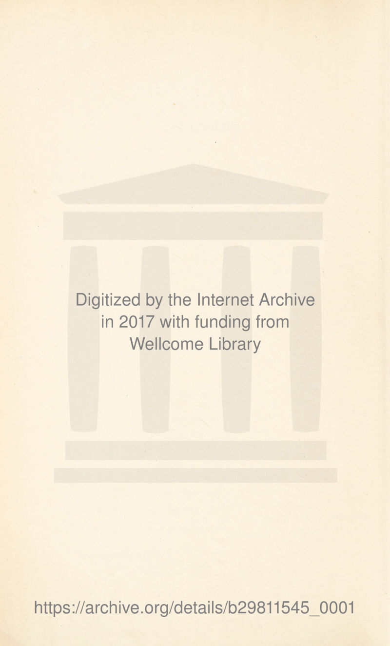 Digitized by the Internet Archive in 2017 with funding from Wellcome Library https://archive.org/details/b29811545_0001