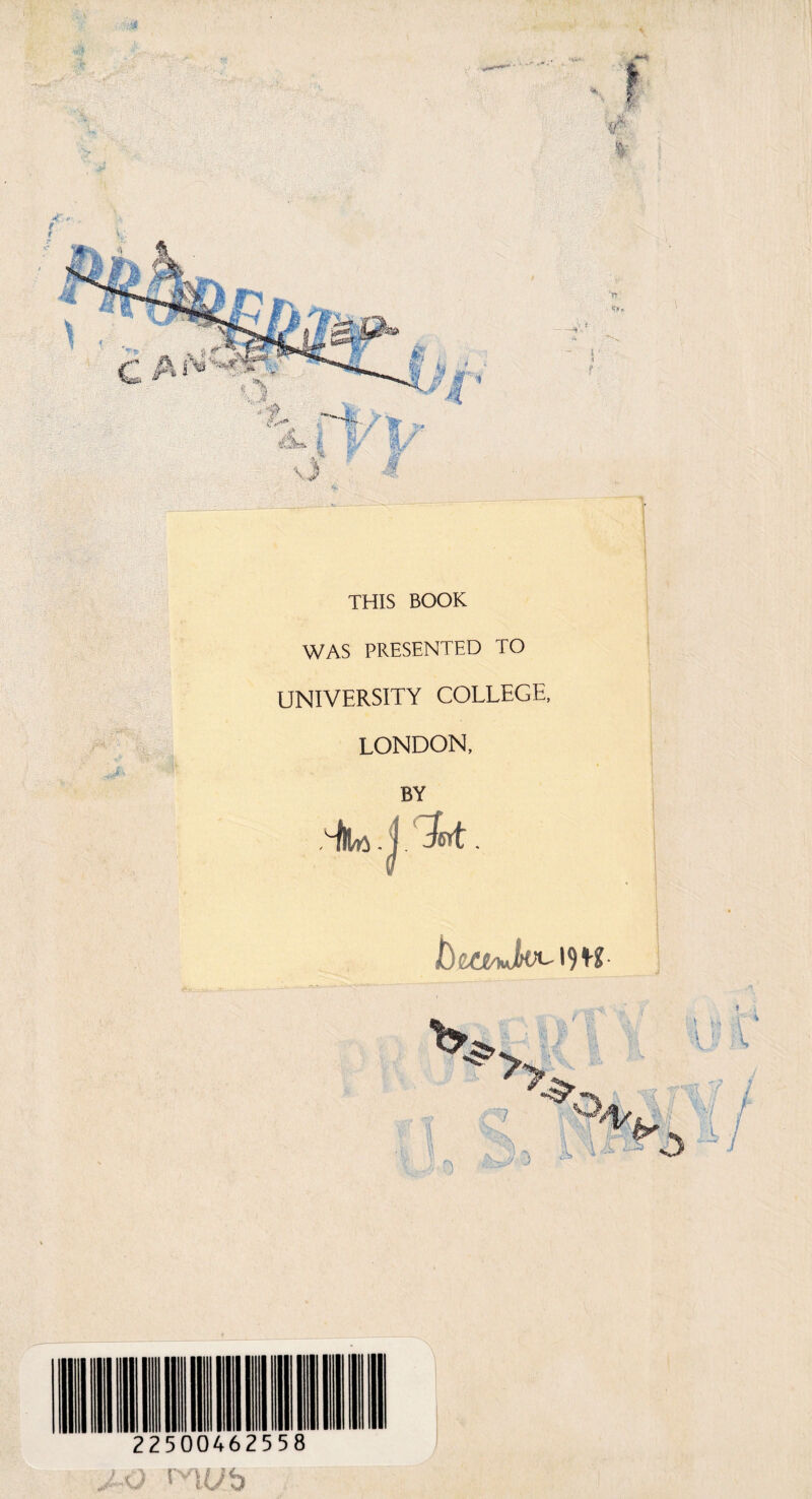 THIS BOOK WAS PRESENTED TO UNIVERSITY COLLEGE, LONDON, BY 19 W- ■O rno?b