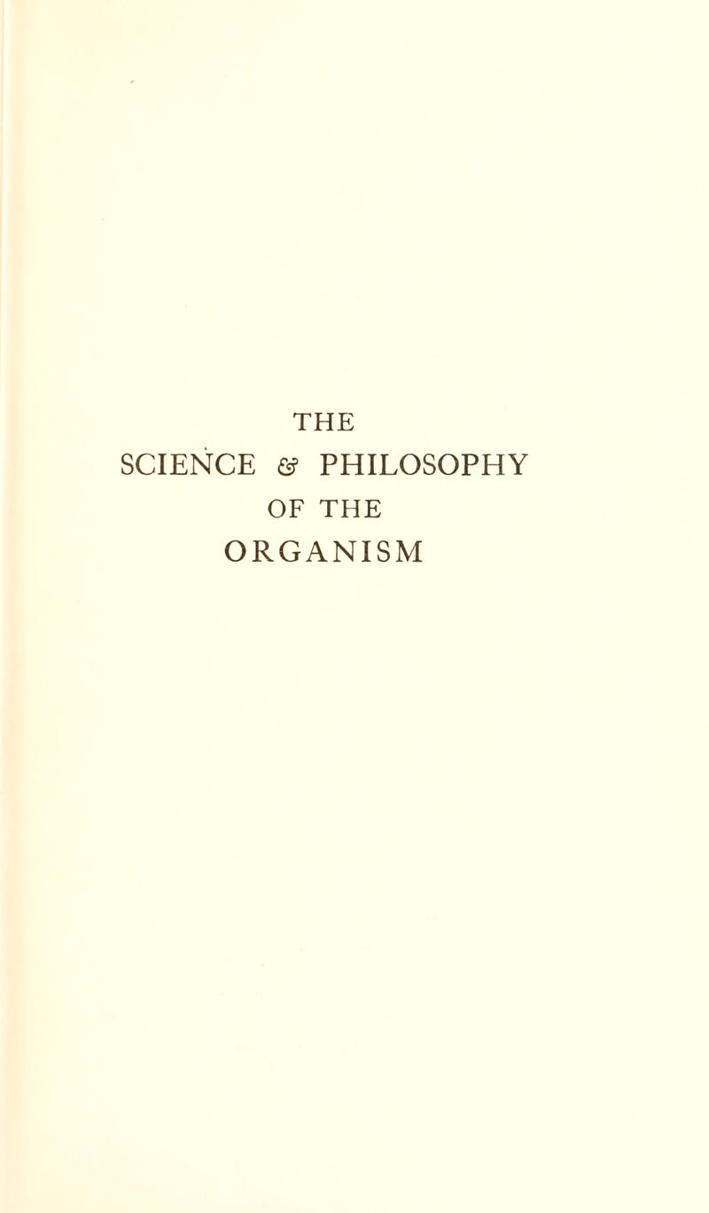 THE SCIENCE PHILOSOPHY OF THE ORGANISM