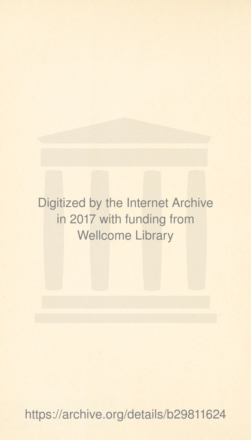 Digitized by the Internet Archive in 2017 with funding from Wellcome Library https://archive.org/details/b29811624