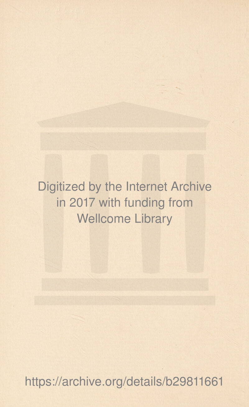 I Digitized by the Internet Archive in 2017 with funding from Wellcome Library https://archive.org/details/b29811661