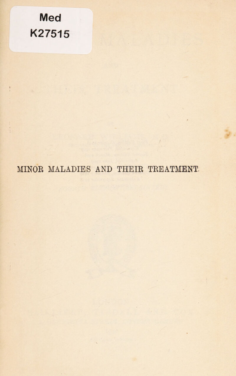 Med K27515 MINOR MALADIES AND THEIR TREATMENT.