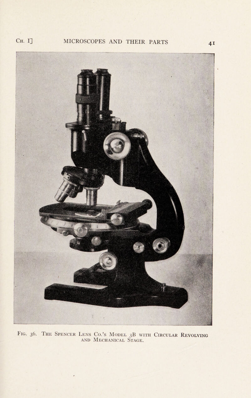 41 Fig. 36. The Spencer Lens Co.’s Model 3B with Circular Revolving AND Mechanical Stage.