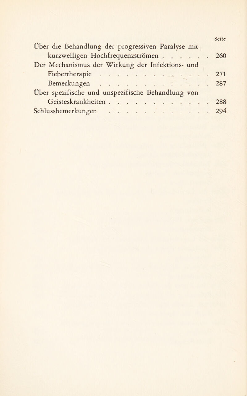 Seite Über die Behandlung der progressiven Paralyse mit kurzwelligen Hochfrequenzströmen.260 Der Mechanismus der Wirkung der Infektions- und Fiebertherapie.271 Bemerkungen.287 Über spezifische und unspezifische Behandlung von Geisteskrankheiten.288
