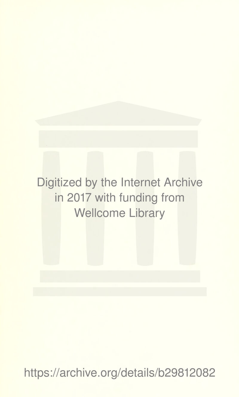 Digitized by the Internet Archive in 2017 with funding from Wellcome Library https://archive.org/details/b29812082