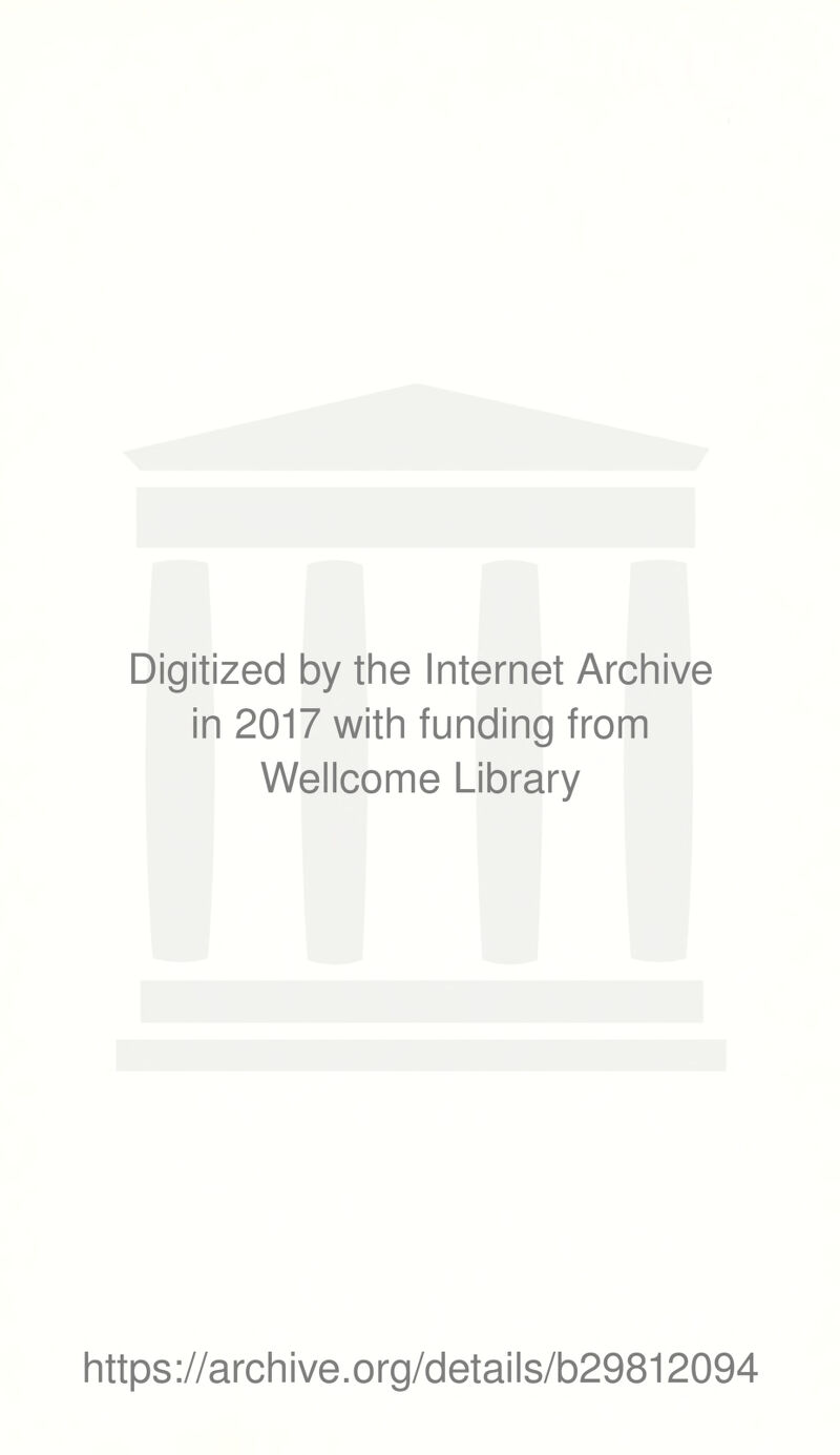 Digitized by the Internet Archive in 2017 with funding from Wellcome Library https://archive.org/details/b29812094