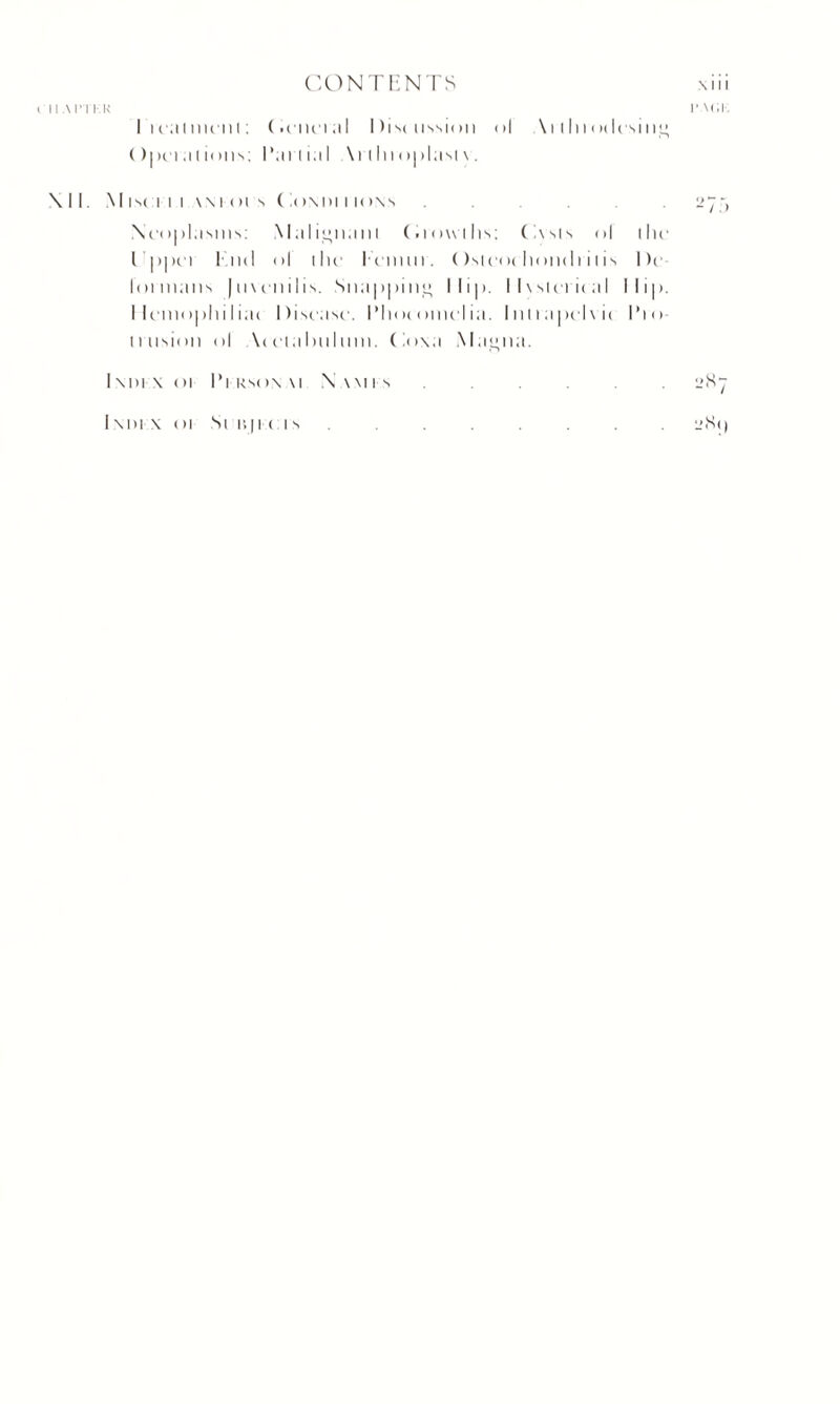 I IIA1TKU PACK I i cal mull: (•cncral Discussion ol \i llnodcsiii” ()i)ci alicms; Partial \i I In oplasl v. \ 11. Misci i i wMH's C!om)I i io\s.275 Neoplasms: Malignant (nowilis: CNsis ol ilic I'ppcr laid ol the Icmut. ()sico( liondi i 1 is 1 )c Ioniums juvenilis. Snapping Nip. 1 I \ s t c r i c a I I lip. I lemoplii I iac Disease. I’Ikh omel ia. I n 11 a pel \ i c Pro tiusion ol \( el aim I uni. (loxa Mai>na. Ixmx or Pi kso\\i Nwiis.2S7 I\1)1X Ol Si i; p ( Is ........ 2(S()